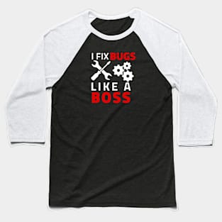 I Fix bugs like a boss Baseball T-Shirt